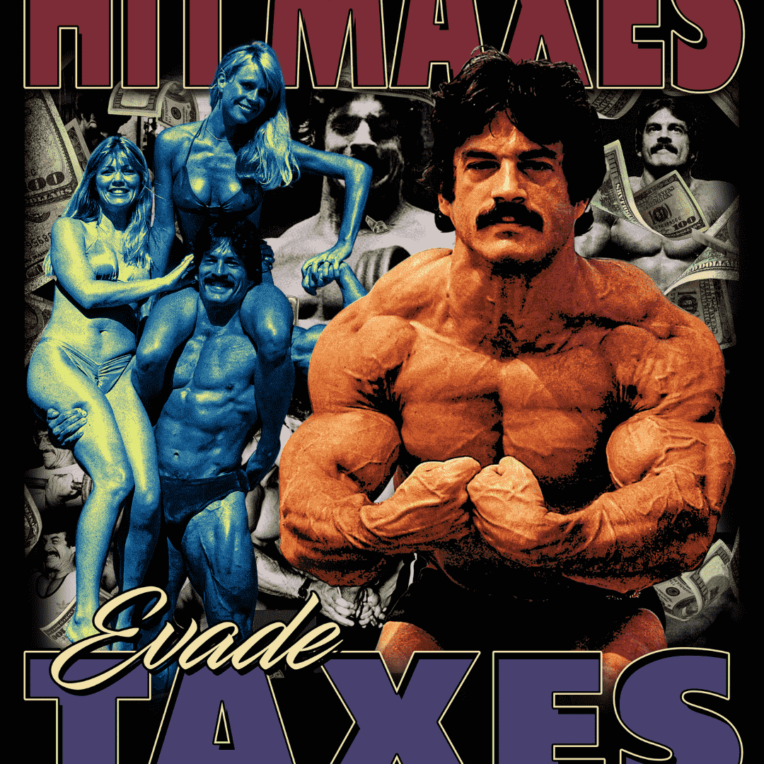 HIT MAXES. EVADE TAXES.