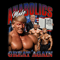Make Anabolics Great Again campaign-parody bootleg graphic with bold typography featuring a muscular Trump