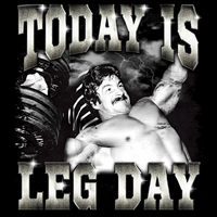 Today Is Leg Day bootleg-style graphic featuring Mike Mentzer doing chest press with ironic gym humor typography by Most Natty